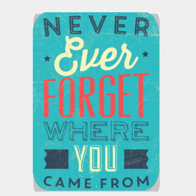 Never Ever Forget Where You Came From Thumbnail